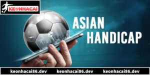 Kèo Châu Á Là Gì? 5 Mẹo Soi Kèo Luôn Thắng Từ Cao Thủ
